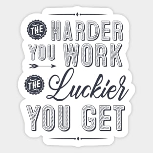 The harder you work, the luckier you get Sticker